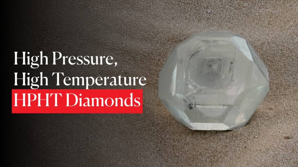 High Pressure, High Temperature (HPHT) Diamonds