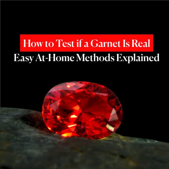 How to Test if a Garnet Is Real: Easy At-Home Methods Explained