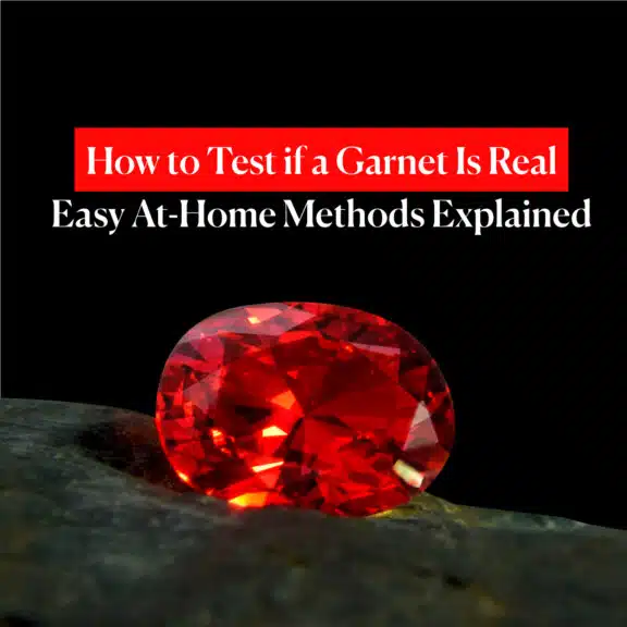 How to Test if a Garnet Is Real: Easy At-Home Methods Explained