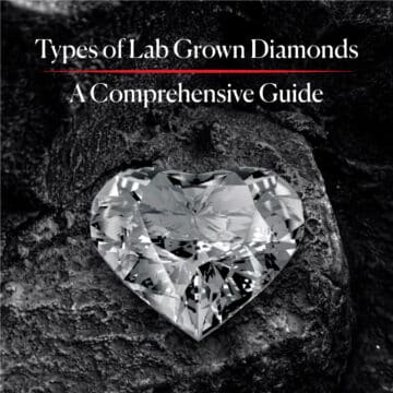 Types of Lab Grown Diamonds: A Comprehensive Guide