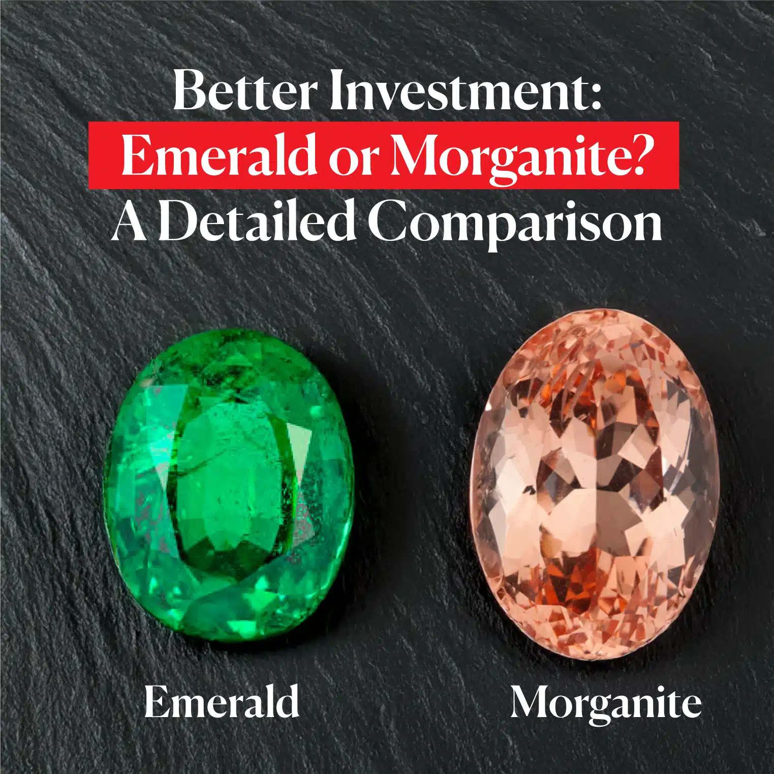 Better Investment Emerald or Morganite? A Detailed Comparison