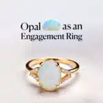 opal as an engagement ring