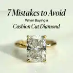 7 Mistakes to Avoid When Buying a Cushion Cut Diamond
