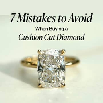 7 Mistakes to Avoid When Buying a Cushion Cut Diamond