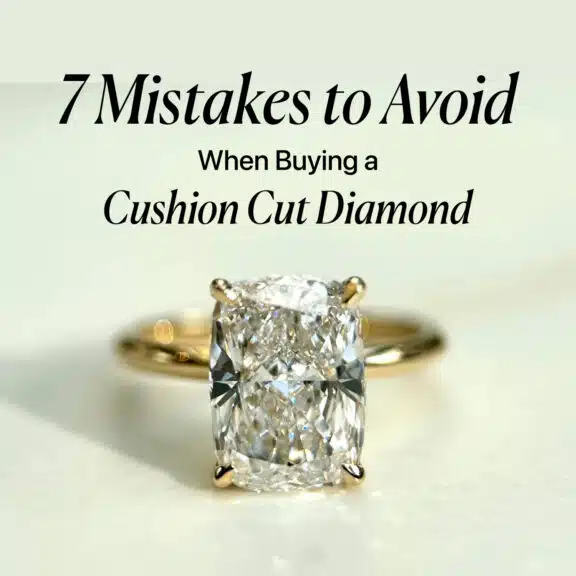 7 Mistakes to Avoid When Buying a Cushion Cut Diamond