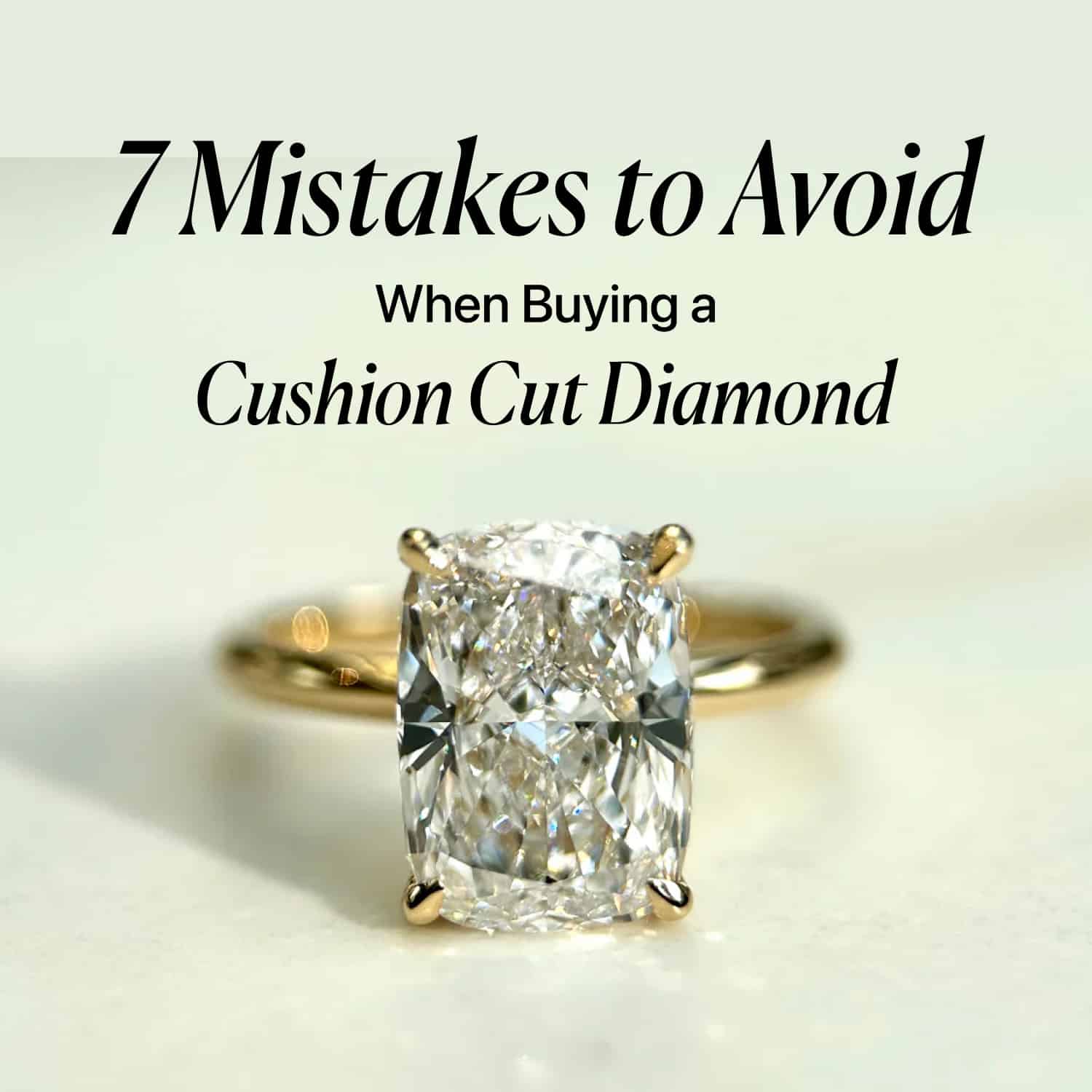 7 Mistakes to Avoid When Buying a Cushion Cut Diamond