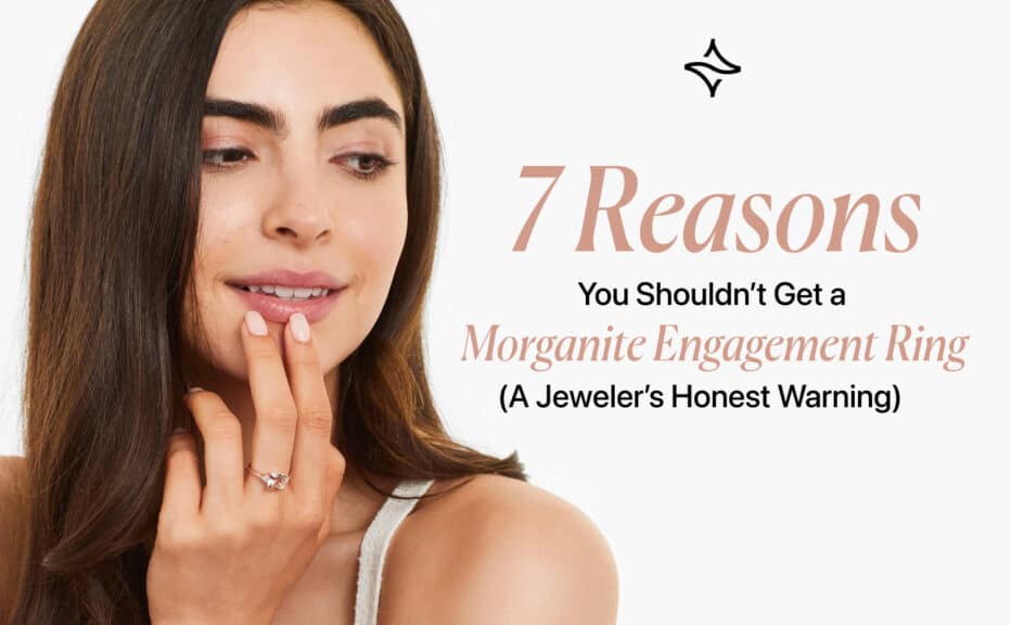 7 Reasons You Shouldn’t Get a Morganite Engagement Ring
