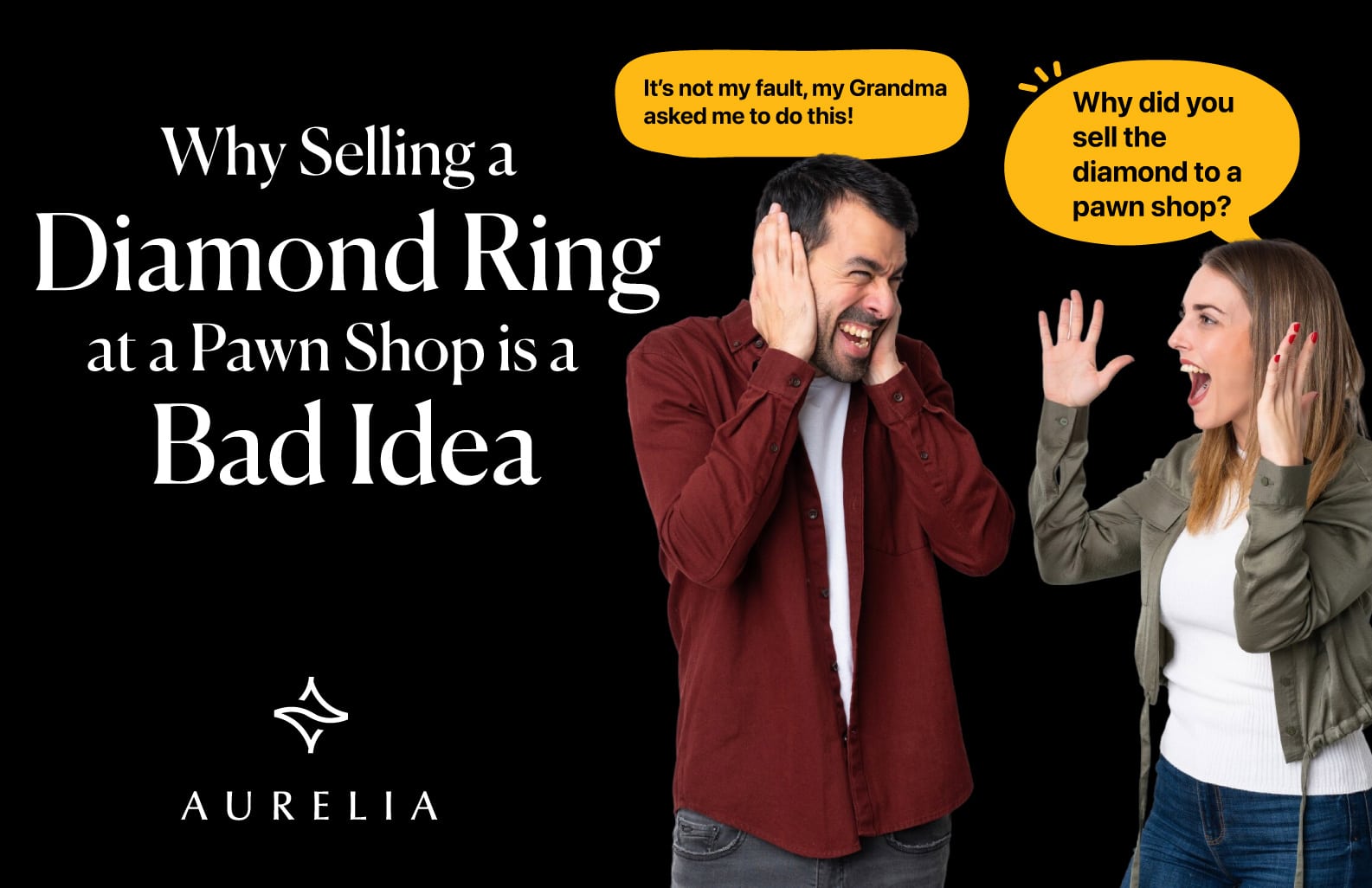 A humorous featured image for an article titled "Why Selling a Diamond Ring at a Pawn Shop is a Bad Idea." The image depicts a man and a woman in a comical argument against a black background. The woman on the right is yelling with her hands up in exasperation, with a yellow speech bubble that says, "Why did you sell the diamond to a pawn shop?" The man on the left is grimacing and covering his ears, with a yellow speech bubble that says, "It's not my fault, my Grandma asked me to do this!" This funny visual is designed to grab the reader's attention and highlight the common regret associated with selling jewelry to a pawn shop. It illustrates the negative consequences of getting a poor pawn shop valuation for a valuable diamond ring, setting a humorous yet cautionary tone for the expert guide that follows.