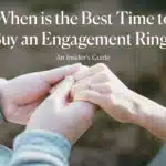 When is the Best Time to Buy an Engagement Ring? An Insider's Guide