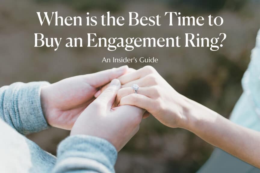 When is the Best Time to Buy an Engagement Ring? An Insider's Guide