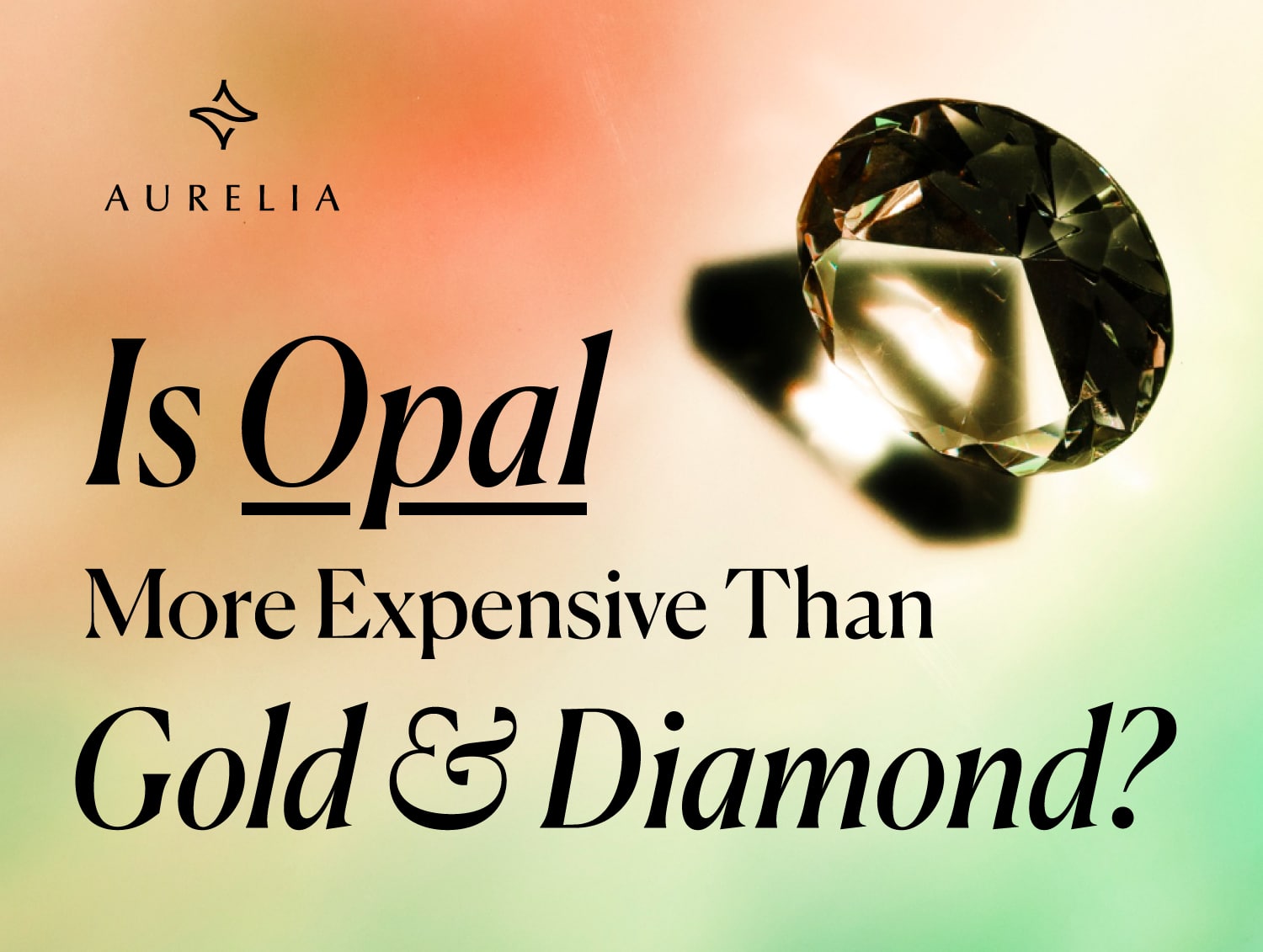 Feature image for a blog post asking: Is Opal More Expensive Than Gold & Diamond? It shows a large, faceted diamond next to the text on a colorful, glowing background.
