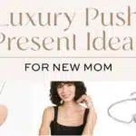 luxury push present ideas for new mom