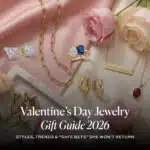 Valentine’s Day Jewelry Gift Guide 2026: Styles, Trends & “Safe Bets” She Won’t Return