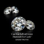 Can You Sell Lab Grown Diamonds For Cash? (2026 Truth)